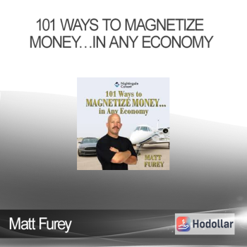 Matt Furey - 101 Ways to Magnetize Money…in Any Economy