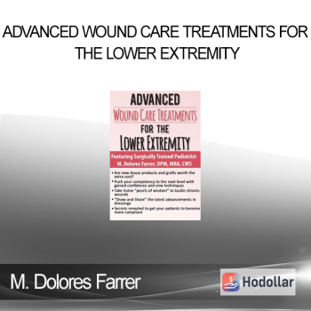 M. Dolores Farrer - Advanced Wound Care Treatments for the Lower Extremity