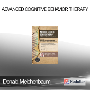 Donald Meichenbaum - Advanced Cognitive Behavior Therapy: CBT for Your Most Challenging Clients