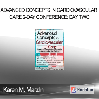 Karen M. Marzlin - Advanced Concepts in Cardiovascular Care 2-Day Conference: Day Two: Advanced Management Strategies for Complex Cardiac Patients