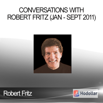 Robert Fritz - Conversations with Robert Fritz (Jan - Sept 2011)