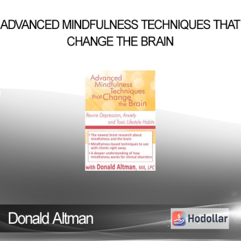 Donald Altman - Advanced Mindfulness Techniques that Change the Brain: Rewire Depression Anxiety and Toxic Lifestyle Habits