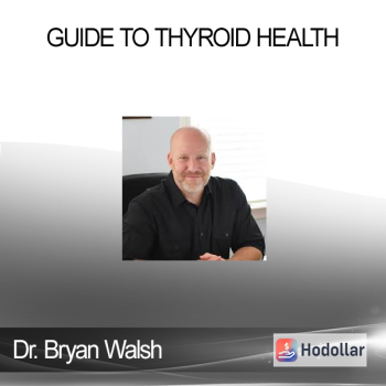 Dr. Bryan Walsh - Guide to Thyroid Health