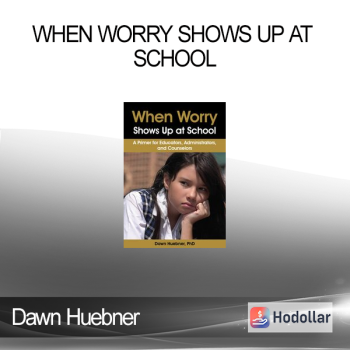 Dawn Huebner - When Worry Shows Up at School: A Primer for Educators Administrators and Counselors