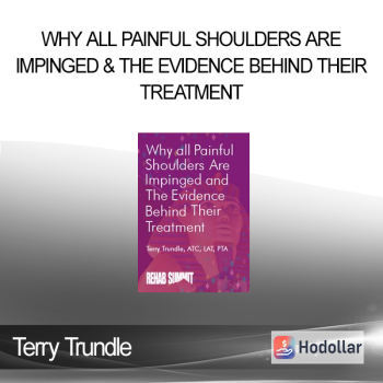 Terry Trundle - Why All Painful Shoulders Are Impinged & the Evidence Behind Their Treatment