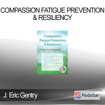 J. Eric Gentry - Compassion Fatigue Prevention & Resiliency: Fitness for the Frontline