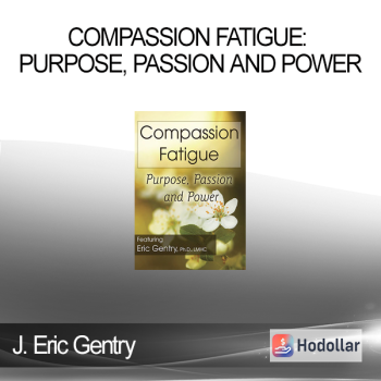 J. Eric Gentry - Compassion Fatigue: Purpose Passion and Power