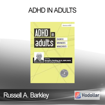 Russell A. Barkley - ADHD in Adults: Diagnosis Impairments and Management with Russell Barkley Ph.D.