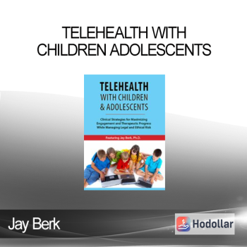 Jay Berk - Telehealth with Children Adolescents - CSFMEATPWMLAER