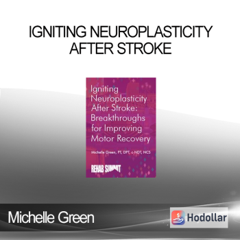 Michelle Green - Igniting Neuroplasticity after Stroke. Breakthroughs for Improving Motor Recovery