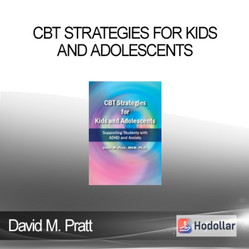 David M. Pratt - CBT Strategies for Kids and Adolescents. Supporting Students with ADHD and Anxiety