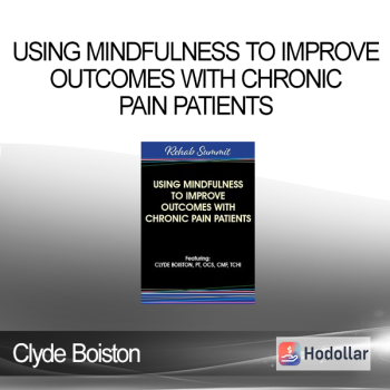 Clyde Boiston - Using Mindfulness to Improve Outcomes with Chronic Pain Patients