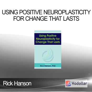 Rick Hanson - Using Positive Neuroplasticity for Change That Lasts