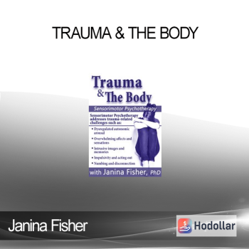 Janina Fisher - Trauma & the Body: Sensorimotor Psychotherapy with Janina Fisher, Ph.D.