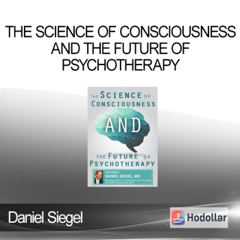 Daniel Siegel - The Science of Consciousness and the Future of Psychotherapy