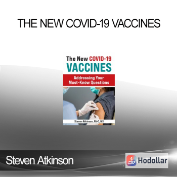 Steven Atkinson - The New COVID-19 Vaccines: Addressing Your Must-Know Questions