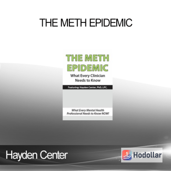 Hayden Center - The Meth Epidemic: What Every Clinician Needs to Know