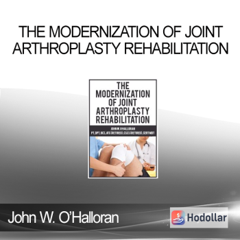 John W. O’Halloran - The Modernization of Joint Arthroplasty Rehabilitation