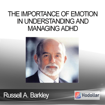 Russell A. Barkley - The Importance of Emotion in Understanding and Managing ADHD