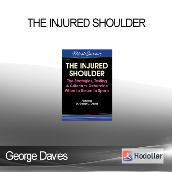 George Davies - The Injured Shoulder: The Strategies, Testing & Criteria to Determine When to Return to Sports