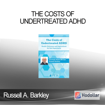 Russell A. Barkley - The Costs of Undertreated ADHD: Health Outcomes and Implications for Life Expectancy