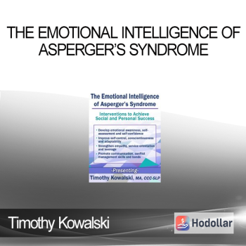 Timothy Kowalski - The Emotional Intelligence of Asperger’s Syndrome: Interventions to Achieve Social and Personal Success