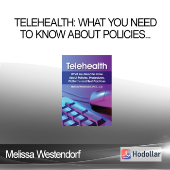 Melissa Westendorf - Telehealth: What You Need to Know About Policies, Procedures, Platforms and Best Practices