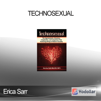 Erica Sarr - Technosexual: The Improvements, Intrusions, Complexities, and Compulsions That Technology Brings to Modern Sexuality