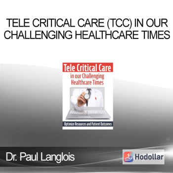 Dr. Paul Langlois - Tele Critical Care (TCC) in our Challenging Healthcare Times: Optimize Resources and Patient Outcomes