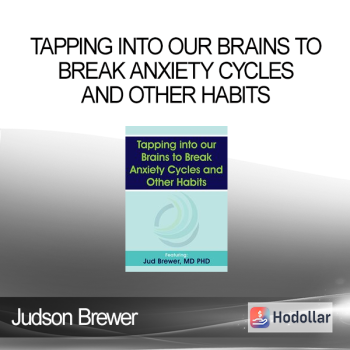 Judson Brewer - Tapping into our Brains to Break Anxiety Cycles and Other Habits