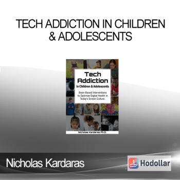 Nicholas Kardaras - Tech Addiction in Children & Adolescents: Brain-Based Interventions to Optimize Digital Health in Today’s Screen Culture