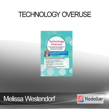 Melissa Westendorf - Technology Overuse: A Step-by-Step Guide to Assessment and Treatment for Children, Adolescents and Families