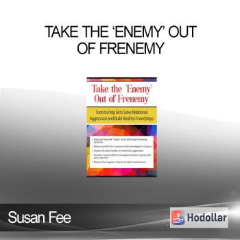 Susan Fee - Take the ‘Enemy’ out of Frenemy: Tools to Help Girls Solve Relational Aggression and Build Healthy Friendships