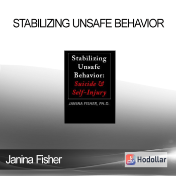 Janina Fisher - Stabilizing Unsafe Behavior: Suicide & Self-Injury