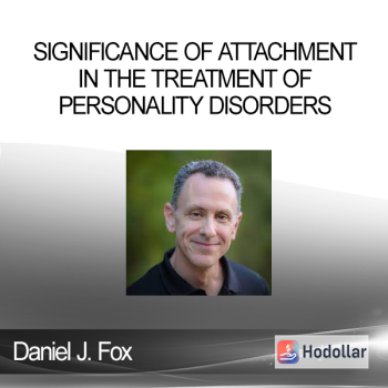 Daniel J. Fox - Significance of Attachment in the Treatment of Personality Disorders