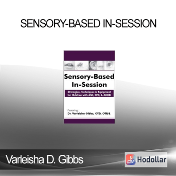 Varleisha D. Gibbs - Sensory-Based In-Session: Strategies, Techniques & Equipment for Children with ASD, SPD, & ADHD