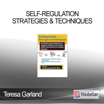 Teresa Garland - Self-Regulation Strategies & Techniques: In-Session Demonstrations for Calming Children with Autism, ADHD & Sensory Processing Disorder