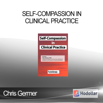 Chris Germer - Self-Compassion in Clinical Practice