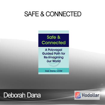 Deborah Dana - Safe & Connected: A Polyvagal Guided Path for Re-Imagining our World