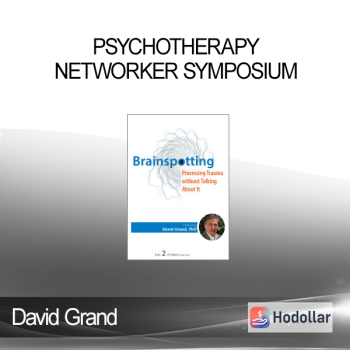 David Grand - Psychotherapy Networker Symposium: Brainspotting: Processing Trauma without Talking About It