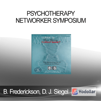 Barbara Frederickson, Daniel J. Siegel - Psychotherapy Networker Symposium: What is This Thing Called Love? The Neuroscience of Positive Emotion with Daniel Siegel, M.D. & Barbara Fredrickson, Ph.D.