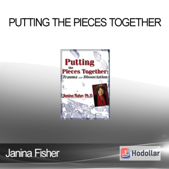 Janina Fisher - Putting the Pieces Together: Trauma and Dissociation