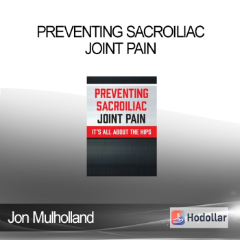 Jon Mulholland - Preventing Sacroiliac Joint Pain: It’s All About the Hips