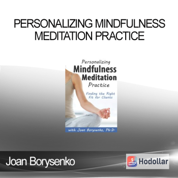 Joan Borysenko - Personalizing Mindfulness Meditation Practice: Finding the Right Fit for Clients