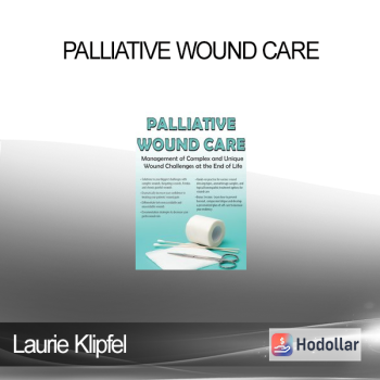 Laurie Klipfel - Palliative Wound Care: Management of Complex and Unique Wound Challenges at the End of Life