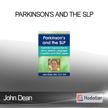 John Dean - Parkinson’s and the SLP: Treatment Approaches for Voice, Speech, Language, Cognition and Other Issues