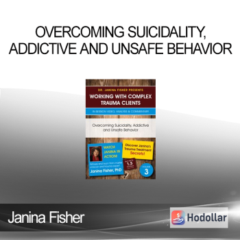 Janina Fisher - Overcoming Suicidality, Addictive and Unsafe Behavior