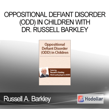 Russell A. Barkley - Oppositional Defiant Disorder (ODD) in Children with Dr. Russell Barkley