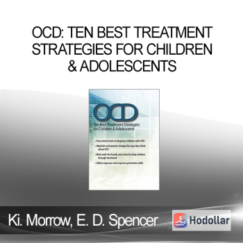 Kimberly Morrow, Elizabeth DuPont Spencer - OCD: Ten Best Treatment Strategies for Children & Adolescents