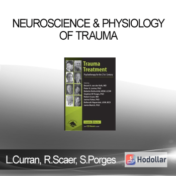 Linda Curran, Robert Scaer, Stephen Porges - Neuroscience & Physiology of Trauma - Trauma Treatment: Psychotherapy for the 21st Century